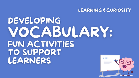Developing Vocabulary: Fun Activities To Support Learners 
