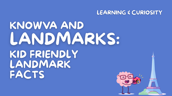 Knowva and Landmarks: Kid Friendly Landmark Facts