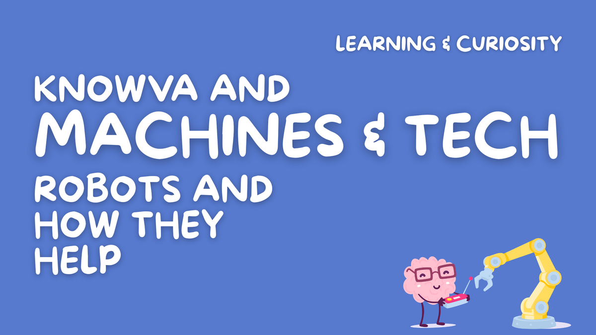 Knowva and Machines & Tech: Robots and How They Help