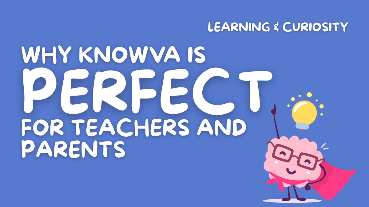 Knowva Blog Header Image - 'Why Knowva is Perfect for Teachers and Parents' - in the Learning & Curiosity blog section. 