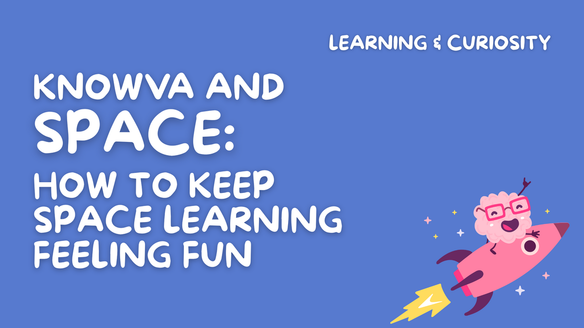 Knowva and Space: How to Keep Space Learning Feeling Fun