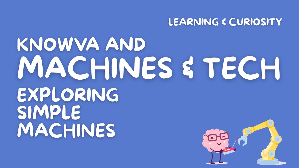Knowva and Machines & Tech: Exploring Simple Machines