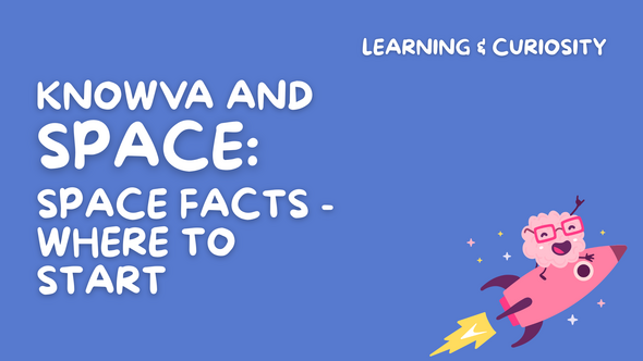 Knowva and Space: Space Facts - Where To Start