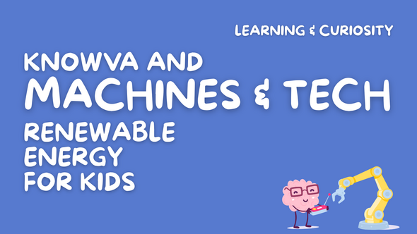Knowva and Machines & Tech: Renewable Energy for Kids 