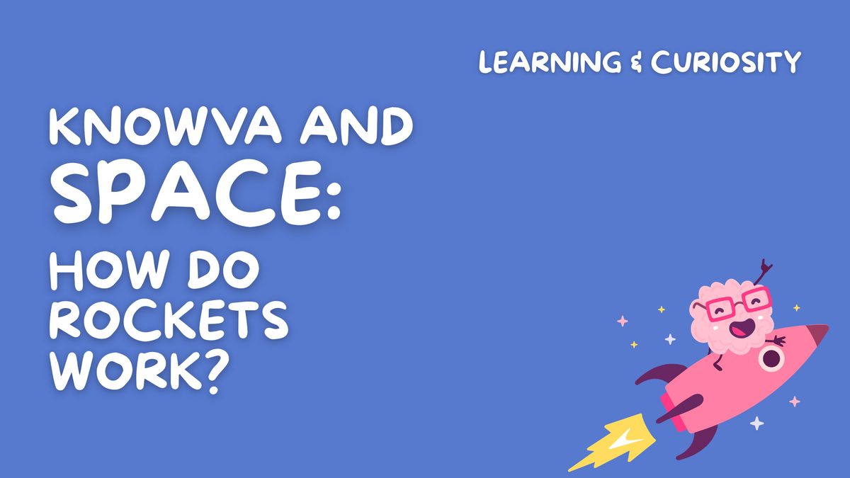 Knowva and Space: How do Rockets Work? 